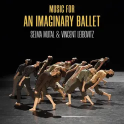 Music for an Imaginary Ballet - Selma Mutal & Vincent Leibovitz