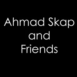 Ahmad Skap and Friends
