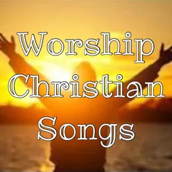 Worship Christian Songs