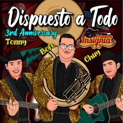 Dispuesto a Todo 3Rd Anniversary Tonny Bofo Chuy