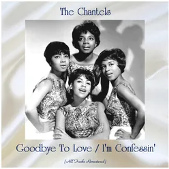 Goodbye To Love / I'm Confessin' All Tracks Remastered