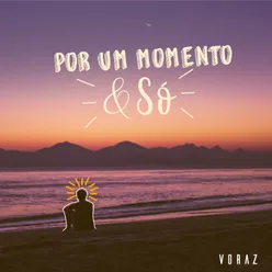 Por um Momento & Só