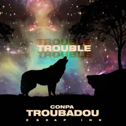 Trouble Troubado