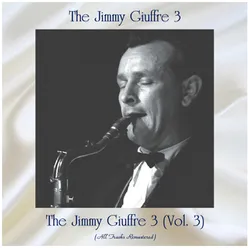 The Jimmy Giuffre 3 (Vol. 3) All Tracks Remastered