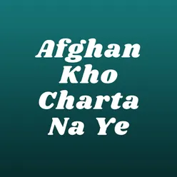 Afghan Kho Charta Na Ye