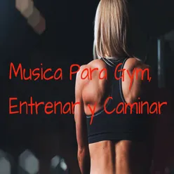 Musica Para Gym, Entrenar Y Caminar