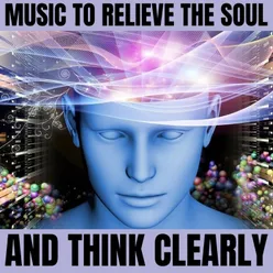 Music to Relieve the Soul and Think Clearly