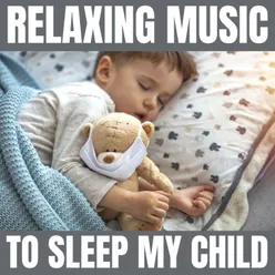 Relaxing Music to Sleep My Child