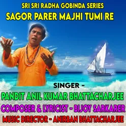 Sagor Parer Majhi Tumi Re