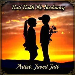 Rati Rakh Ke Sarhaney