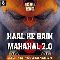 Kaal Ke Hain Mahakal 2.0 Big Bell Remix