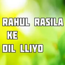 Rahul Rasila Ke Dil Lliyo