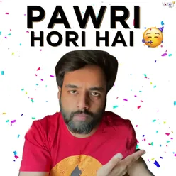 Pawri Hori Hai!