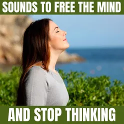 Sounds to Free the Mind and Stop Thinking