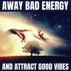 Away Bad Energy and Attract Good Vibes