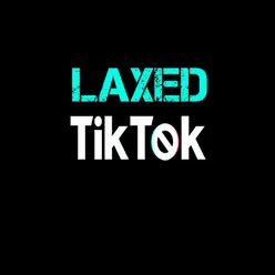 Laxed Tik Tok