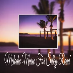 Melodic Music For Silky Road