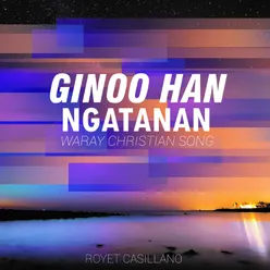 Ginoo Han Ngatanan Waray Christian Song