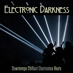 Electronic Darkness Downtempo Chillout Electronica Beats