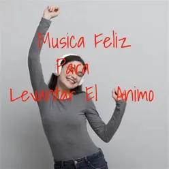 Musica Feliz para Levantar el Animo