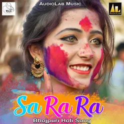 Sa Ra Ra Bhojpuri Holi Song