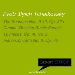 Green Edition - Tchaikovsky: The Seasons No. 9-12 & Dumka "Russian Rustic Scene"