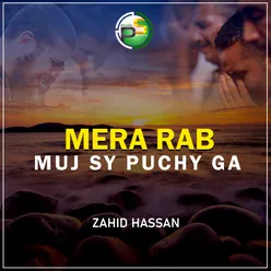 Mera Rab Muj Sy Puchy Ga