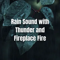 Rain Sound with Thunder and Fireplace Fire