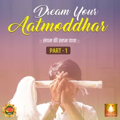 Dream Your Aatmoddhar, Pt. 1 Saiyam Ki Swapn Yatra