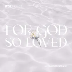 For God so Loved