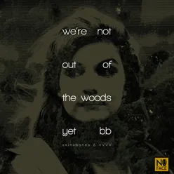 We're Not out of the Woods yet Bb