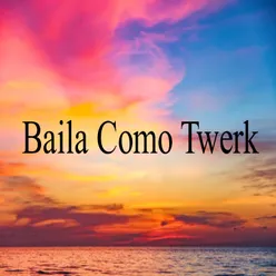 Baila Como Twerk