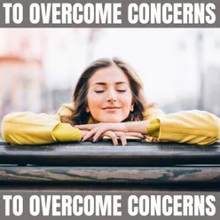 To Overcome Concerns