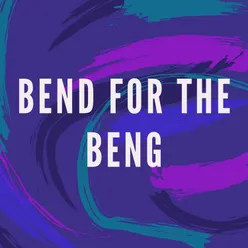 Bend for the Beng