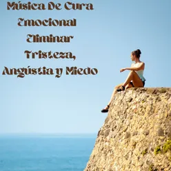 Música De Cura Emocional - Eliminar Tristeza, Angustia y Miedo