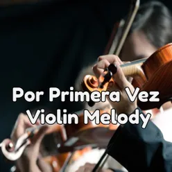 Por Primera Vez Violin Melody