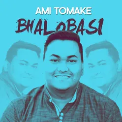 Ami Tomake Bhalobasi