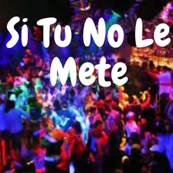 Si Tu No Le Mete