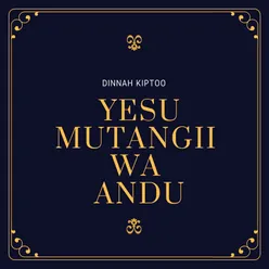 Yesu Mutangii Wa Andu