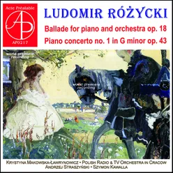 Ludomir Różycki: Ballade Op. 18 - Piano Concerto No. 1 World Premiere Recording