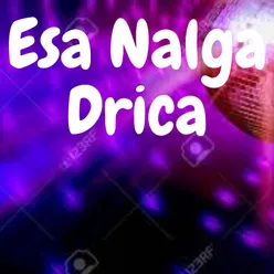 Esa Nalga Drica