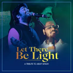 Let There Be Light A Tribute To Arijit Singh