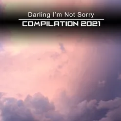 Darling I'm Not Sorry Compilation 2021