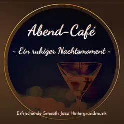 Abend-Café ～ Ein Ruhiger Nachtsmoment ～ Erfrischende Smooth Jazz Hintergrundmusik