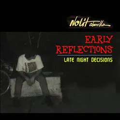 Early Reflections, Late Night Decisions