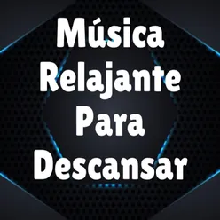 Música Relajante para Descansar