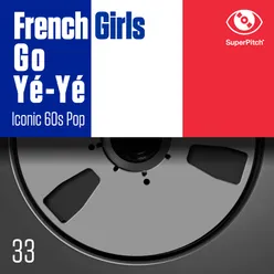 French girls go yé-yé Iconic 60s Pop