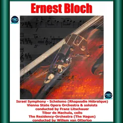 Bloch: Israel Symphony, Schelomo (Rhapsodie Hébraïque)