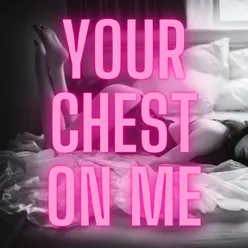 Your Chest on Me