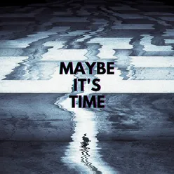 Maybe It's Time